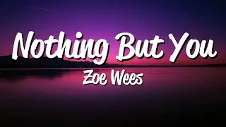 Zoe Wees - Nothing But You [Lyrics]