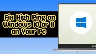 How to Fix High Ping on Windows 10 or 11 on Your Pc