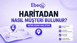 Ebeo CRM - Haritadan nasıl potansiyel müşteri bulunur ?