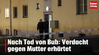 Nach Tod von Bub: Verdacht gegen Mutter erh&auml;rtet | krone.tv NEWS