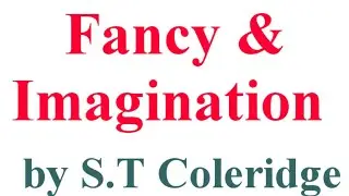 Fancy and Imagination by S.T Coleridge: Briefly Explained