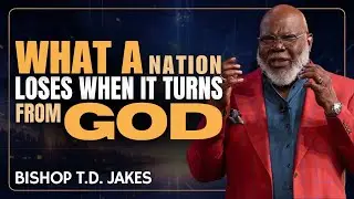 TD JAKES MOTIVATIONAL SPEECH | WHAT A NATION LOSES WHEN IT TURNS FROM GOD | MOTIVATIONAL SPEECH