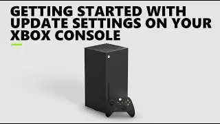 Getting Started with Update Settings on Your Xbox Console