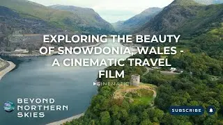 Exploring the Beauty of Snowdonia, Wales: A Cinematic Travel Film