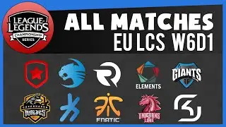EU LCS W6D1 All Matches | GMB vs CW | ROC vs SK | GIA vs FNC | UOL vs OG | EL vs H2K