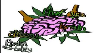 Get ya brain dizzy - Grim mortality