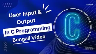 C Programming - 07 || User input & output in C || C Programming Tutorial in Bengali