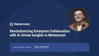Revolutionizing Enterprise Collaboration with AI-Driven Insights in Mattermost