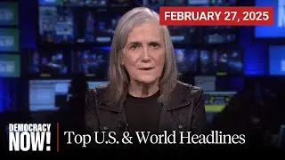 Top U.S. & World Headlines &mdash; February 27, 2025
