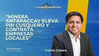 MINERA ANTAPACCAY ELEVA PBI CUSQUEÑO Y CONTRATA EMPRESAS LOCALES