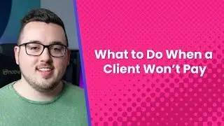 What to Do When a Client Won&rsquo;t Pay