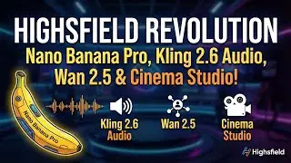 Highsfield REVOLUTION: Nano Banana Pro, Kling 2.6 Audio, Wan 2.5 & Cinema Studio!