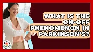 What Is The On-off Phenomenon In Parkinson's? - Everyday Parkinsons Help