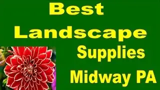 Best Landscape Supplies Midway PA