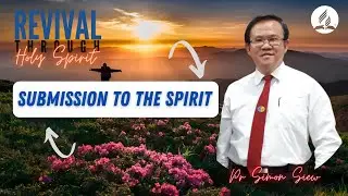 Submission To The Spirit. by Pr Simon Siew