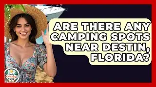 Are There Any Camping Spots Near Destin, Florida? - The Family Getaway Guide