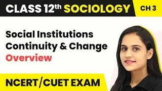 Class 12 Sociology Chapter 3 | Overview - Social Institutions: Continuity and Change 2025-26