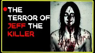 The Endless Nightmare of Jeff the Killer Creepypasta Scary Story