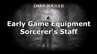 Dark Souls 2: Early Game Equipment - First Available Catalyst (Sorcerer's Staff)