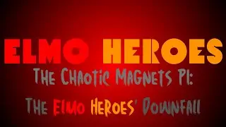 Elmo Heroes: The Chaotic Magnets P1: The Elmo Heroes' Downfall