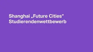 Covestro Future Cities Studierendenwettbewerb in Shanghai