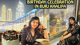 Top of BURJ KHALIFA - Dinner Date at BURJ CLUB /  Birthday in DUBAI  @Richa & Saurav World ​