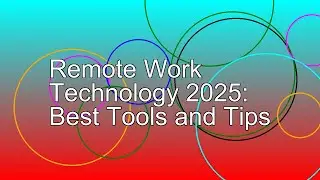 Remote Work Technology 2025: Best Tools and Tips