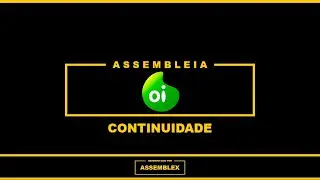 ASSEMBLEX LTDA || ASSEMBLEIA GERAL DE CREDORES OI - CONTINUIDADE 25/03/2024 - UNIFICADA