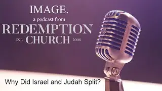 Image Podcast: Why Did Israel and Judah Split