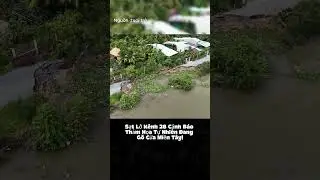 Sạt Lở K&ecirc;nh 28 Cảnh B&aacute;o Thảm Họa Tự Nhi&ecirc;n Đang G&otilde; Cửa Miền T&acirc;y!
