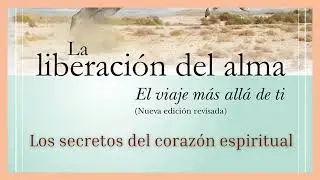 Los  secretos del coraz&oacute;n espiritual (La Liberaci&oacute;n Del Alma - Michael A. Singer)