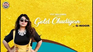 Gold Chudiyan (Latest Song) | G Noor | PTC Records | PTC Launchpad