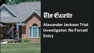 Alexander Jackson Trial: No Forced Entry, Investigator testifies
