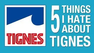 5 THINGS I HATE ABOUT TIGNES