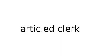 articled clerk #legal #term #terms #english #meaning #meanings #definition #definitions