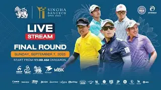 Live!!! SINGHA BANGKOK OPEN 2025 - FINAL ROUND September 7,2025