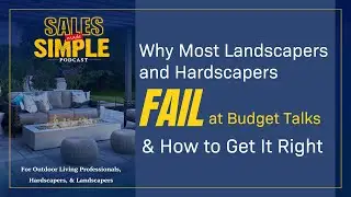 Why Most Landscapers and Hardscapers Fail at Budget Talks & How to Get It Right