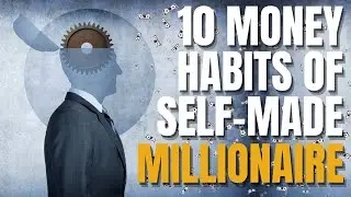 How Self-Made Millionaires Manage Money: 10 Habits You Can Copy