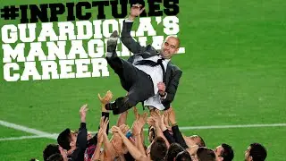 In Pictures : Pep Guardiola's managerial journey