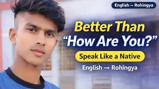 Different ways to say: How are you? Meeting conversation_ Part 01_ English to Rohingya 