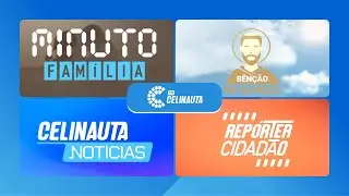 Minuto Família, Bênção do Almoço, Celinauta Notícias e Repórter Cidadão | 30.01.2026