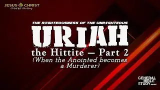 Uriah the Hittite (Part 2) - General Bible Study (October 2, 2025)