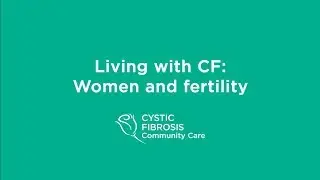 Living with CF: Women and Fertility