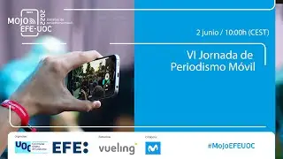 VI Jornada de Periodismo M&oacute;vil - MojoEFE-UOC 2022