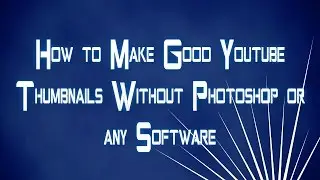 How to Make Good Youtube Thumbnails without Photoshop or any other Software