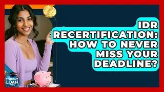 IDR Recertification: How To Never Miss Your Deadline? - The Student Loan Pros