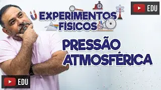 EXPERIMENTOS FÍSICOS - PRESSÃO ATMOSFÉRICA