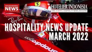 HOSPITALITY NEWS UPDATE | MARCH 18 | Hotelier Indonesia