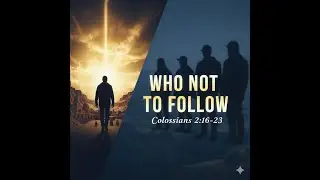 Who Not to Follow. Colossians 2:16-23