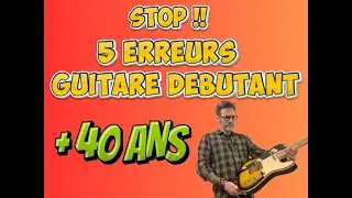 Guitaristes + 40 ans, 5 erreurs qui bloquent votre progression !